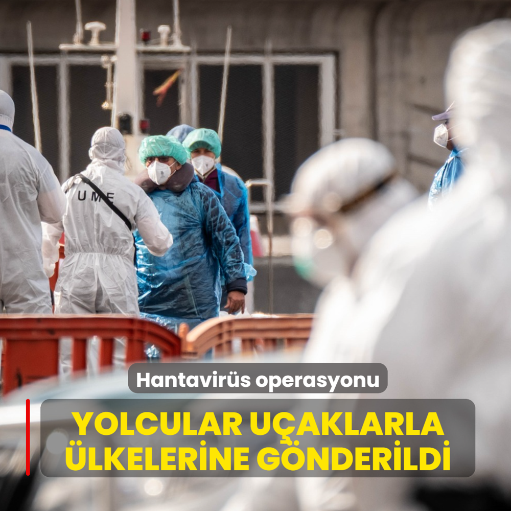 Hantavir�s operasyonu! Yolcular u�aklarla �lkelerine g�nderildi
