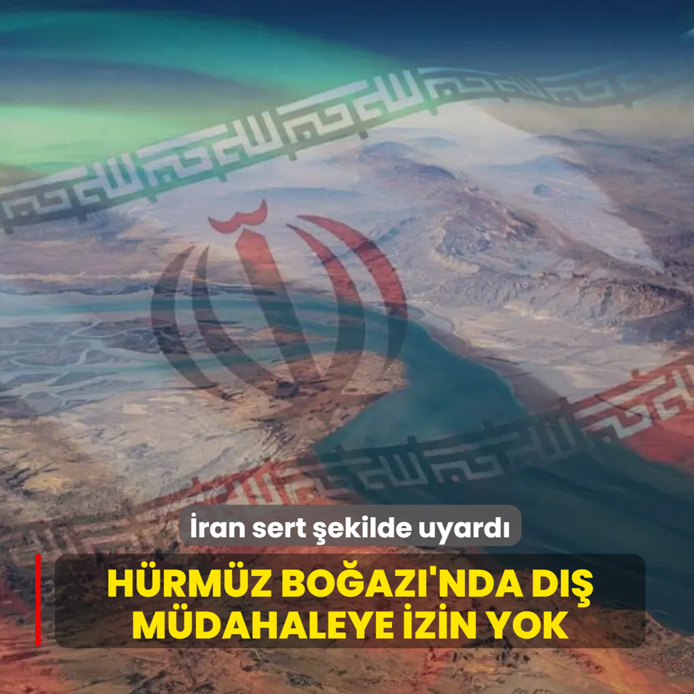 H�rm�z Bo�az�'nda d�� m�dahaleye izin yok! �ran sert �ekilde uyard�