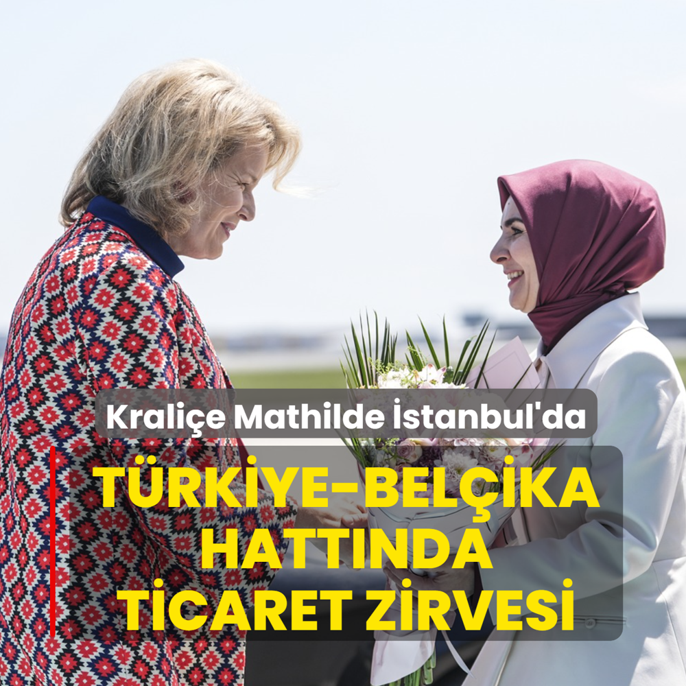 T�rkiye-Bel�ika hatt�nda ticaret zirvesi: Krali�e Mathilde �stanbul'da