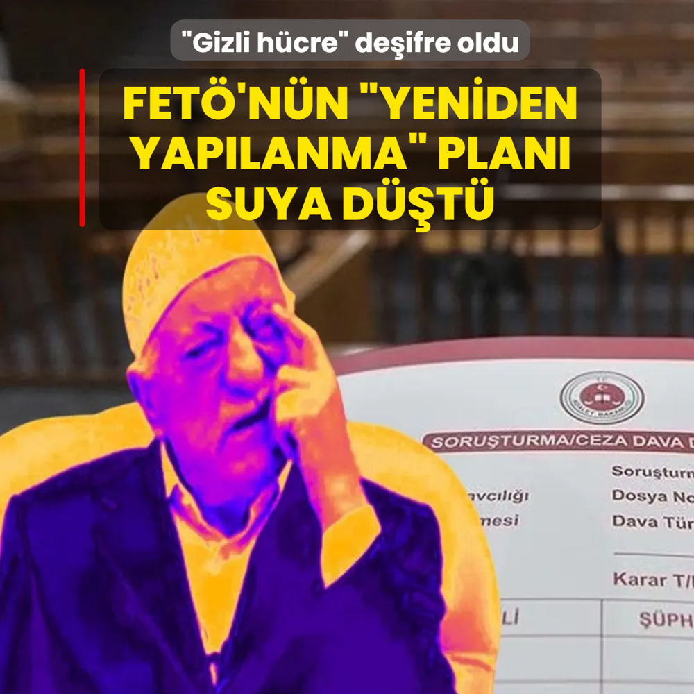 FET�'n�n �yeniden yap�lanma� plan� suya d��t�! �Gizli h�cre� de�ifre oldu