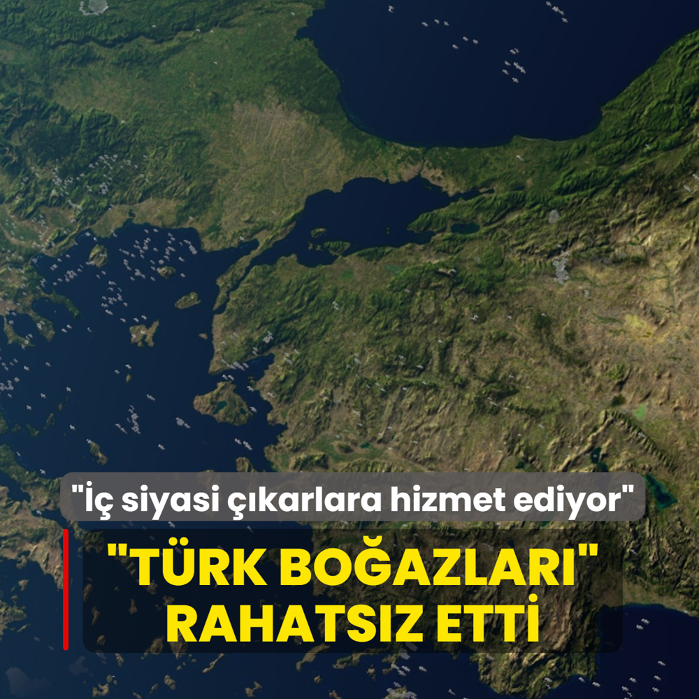�T�rk Bo�azlar�� kom�uyu rahats�z etti... ��� siyasi ��karlara hizmet ediyor�