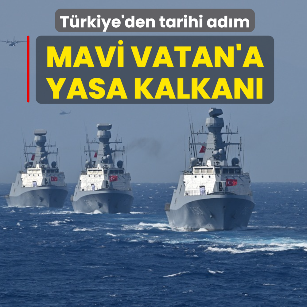 T�rkiye'den tarihi ad�m: Mavi Vatan'a yasa kalkan�