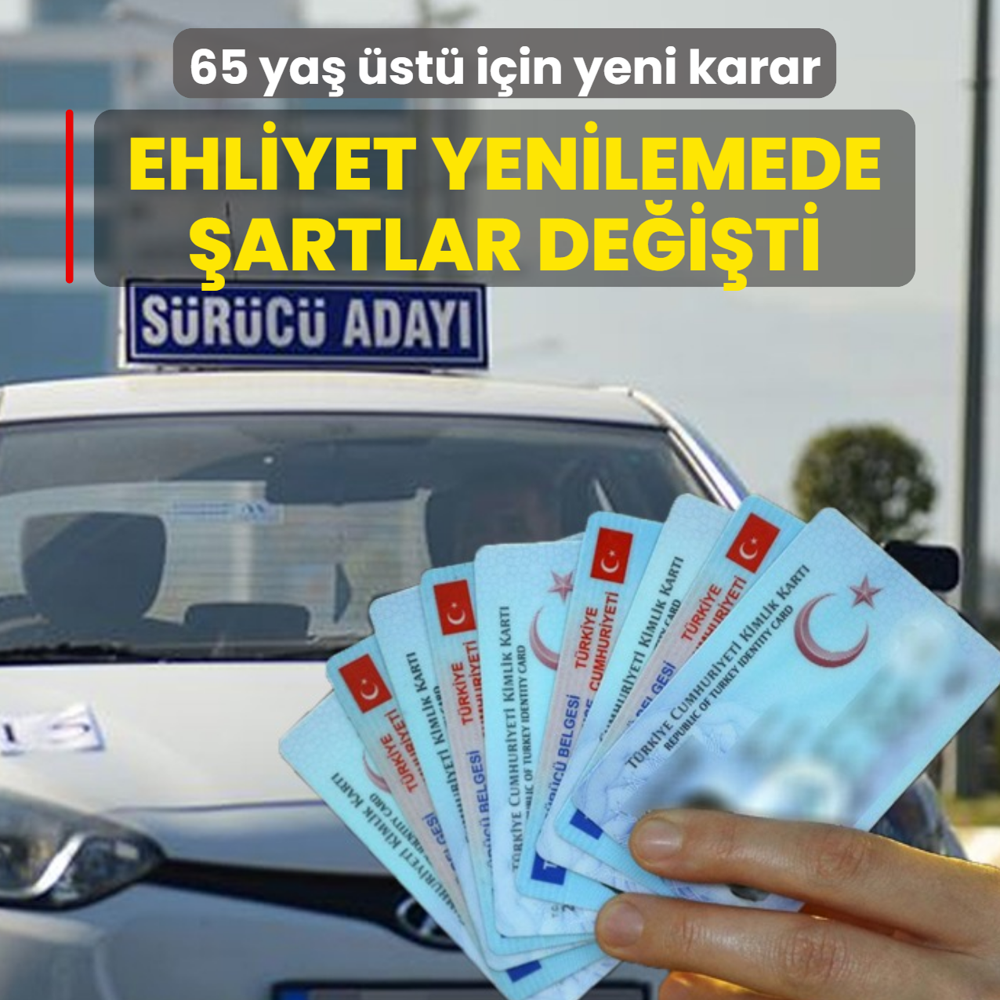 65 ya� �st� i�in yeni karar! Ehliyet yenilemede �artlar de�i�ti