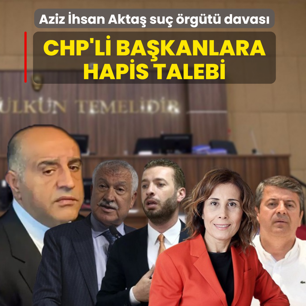 Aziz �hsan Akta� su� �rg�t� davas�: CHP'li ba�kanlara hapis talebi