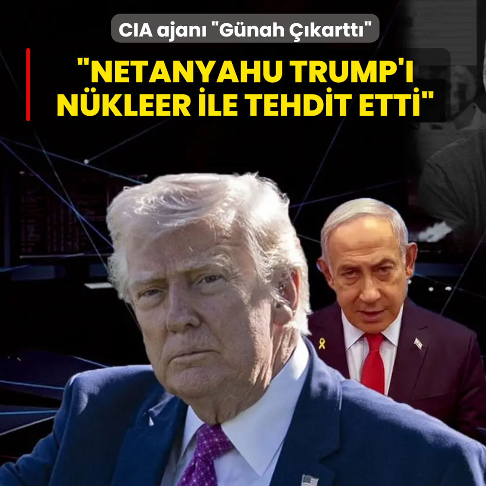 CIA ajan� �G�nah ��kartt��... �Netanyahu Trump'� n�kleer ile tehdit etti�