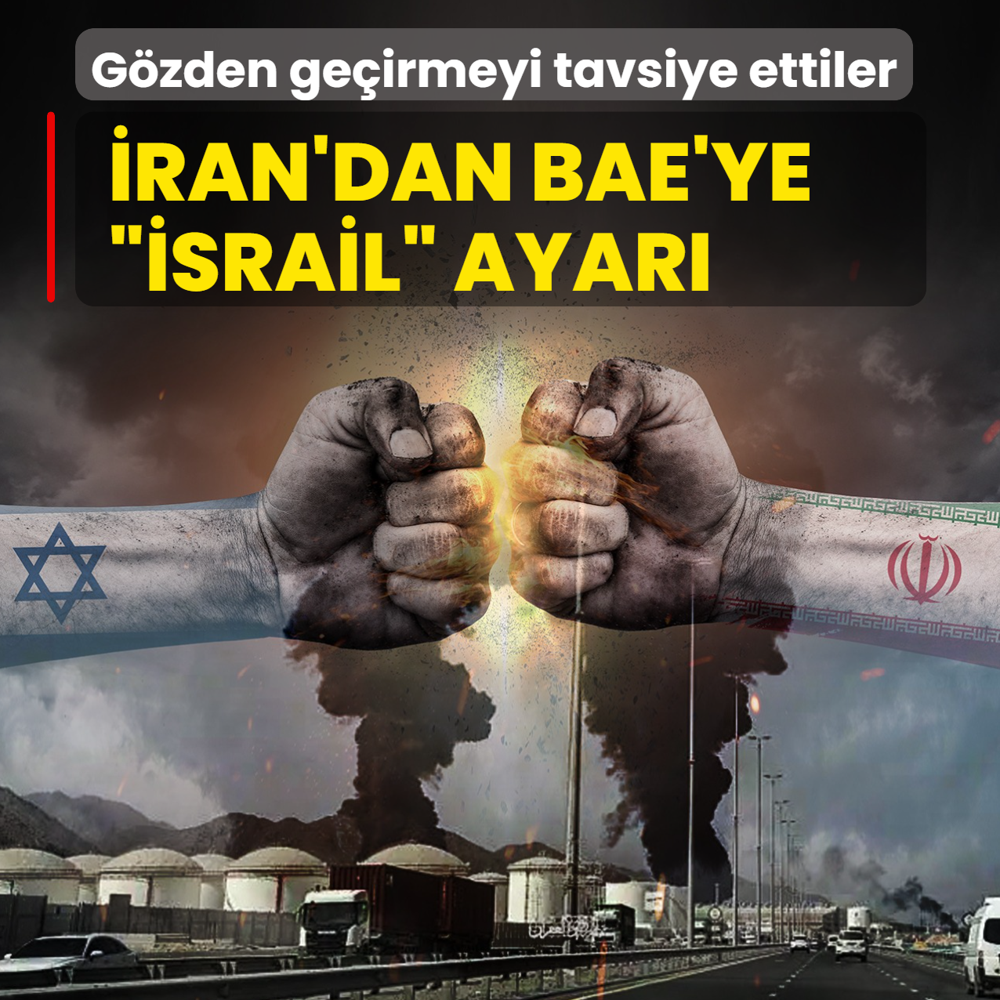 �ran'dan BAE'ye ��srail� ayar�: G�zden ge�irmeyi tavsiye ettiler