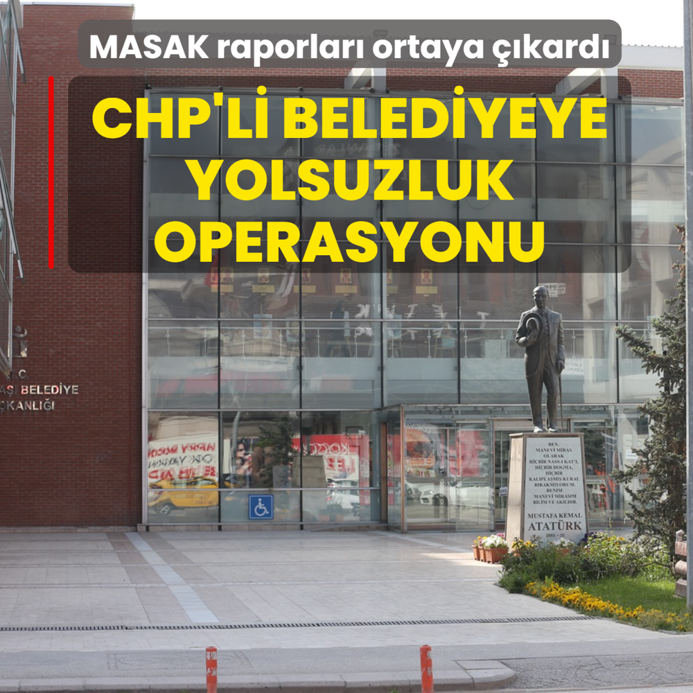 MASAK raporlar� ortaya ��kard�... CHP'li belediyeye yolsuzluk operasyonu