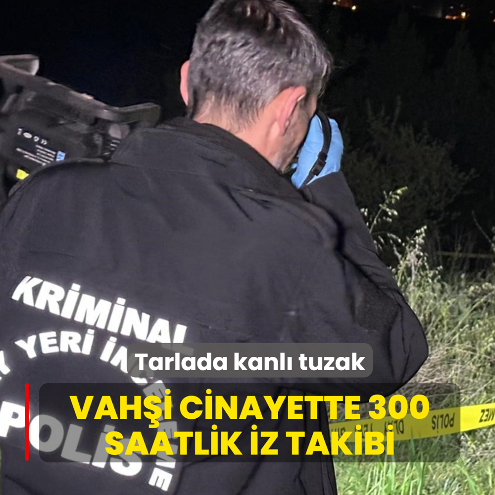 Vah�i cinayette 300 saatlik iz takibi! Tarlada kanl� tuzak