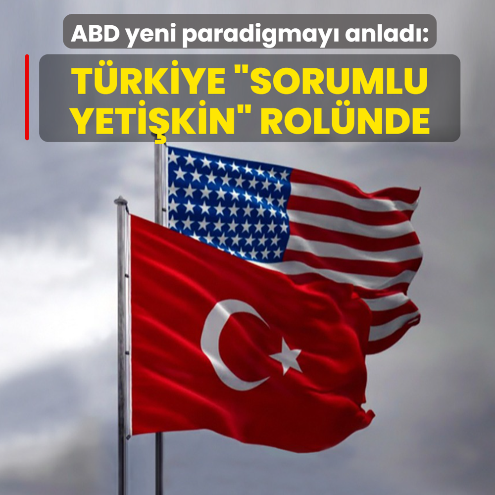 ABD yeni paradigmay� anlad�: T�rkiye �sorumlu yeti�kin� rol�nde