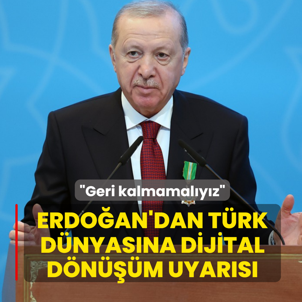 Ba�kan Erdo�an'dan T�rk d�nyas�na dijital d�n���m uyar�s�: Geri kalmamal�y�z