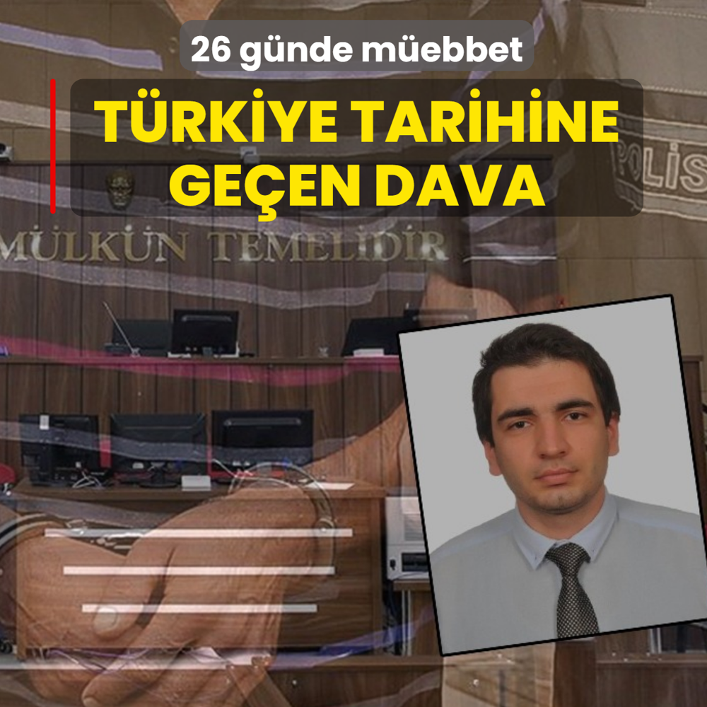 T�rkiye tarihine ge�en dava! 26 g�nde m�ebbet