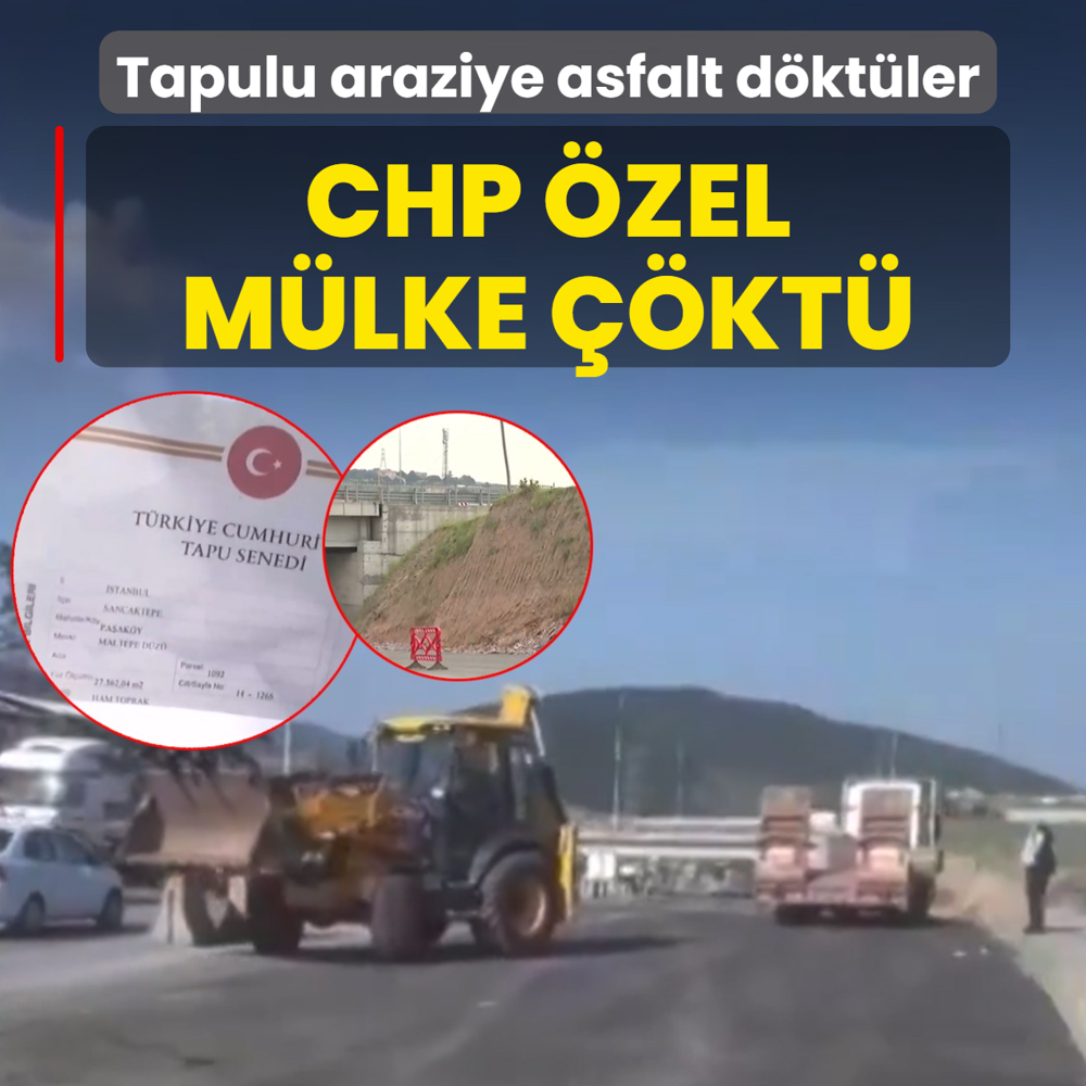 CHP �zel m�lke ��kt�! Tapulu araziye asfalt d�kt�ler