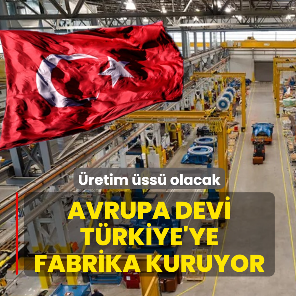 �retim �ss� olacak! Avrupa devi T�rkiye'ye fabrika kuruyor