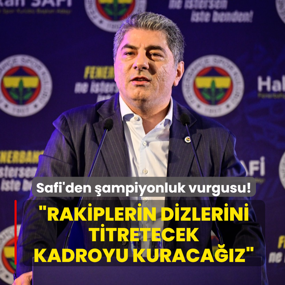 Hakan Safi'den �ampiyonluk vurgusu! �Rakiplerin dizlerini titretecek kadroyu kuraca��z�