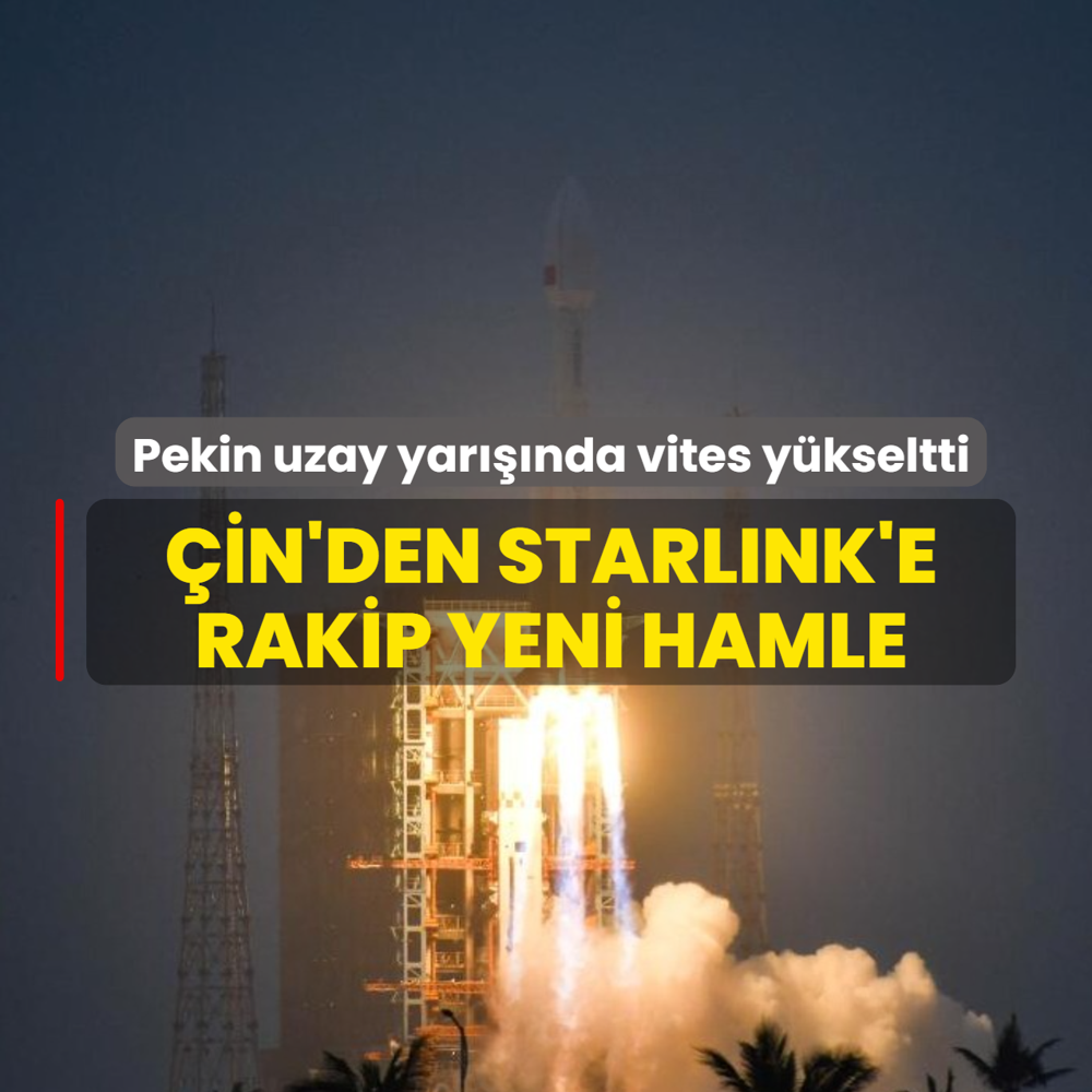 Pekin uzay yar���nda vites y�kseltti! �in'den Starlink'e rakip yeni hamle