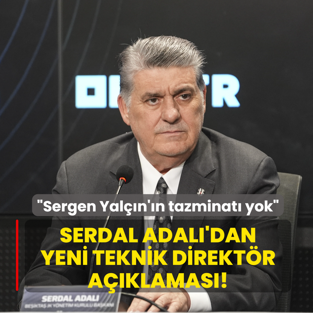 Serdal Adal�'dan yeni teknik direkt�r a��klamas�! �Sergen Yal��n'�n tazminat� yok�