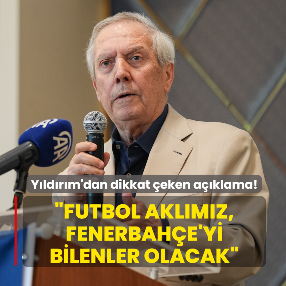 Aziz Y�ld�r�m'dan dikkat �eken a��klama! �Futbol akl�m�z, Fenerbah�e'yi bilenler olacak�