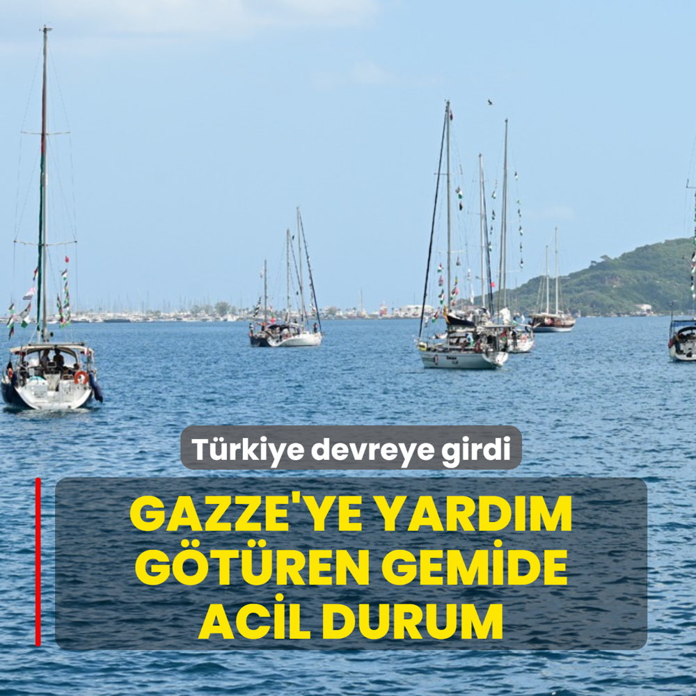 Gazze'ye yard�m g�t�ren gemide acil durum! T�rkiye devreye girdi
