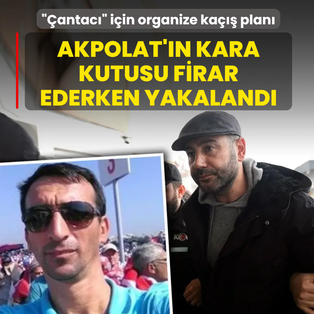 Organize ka��� plan�! Akpolat'�n kara kutusu firar ederken yakaland�