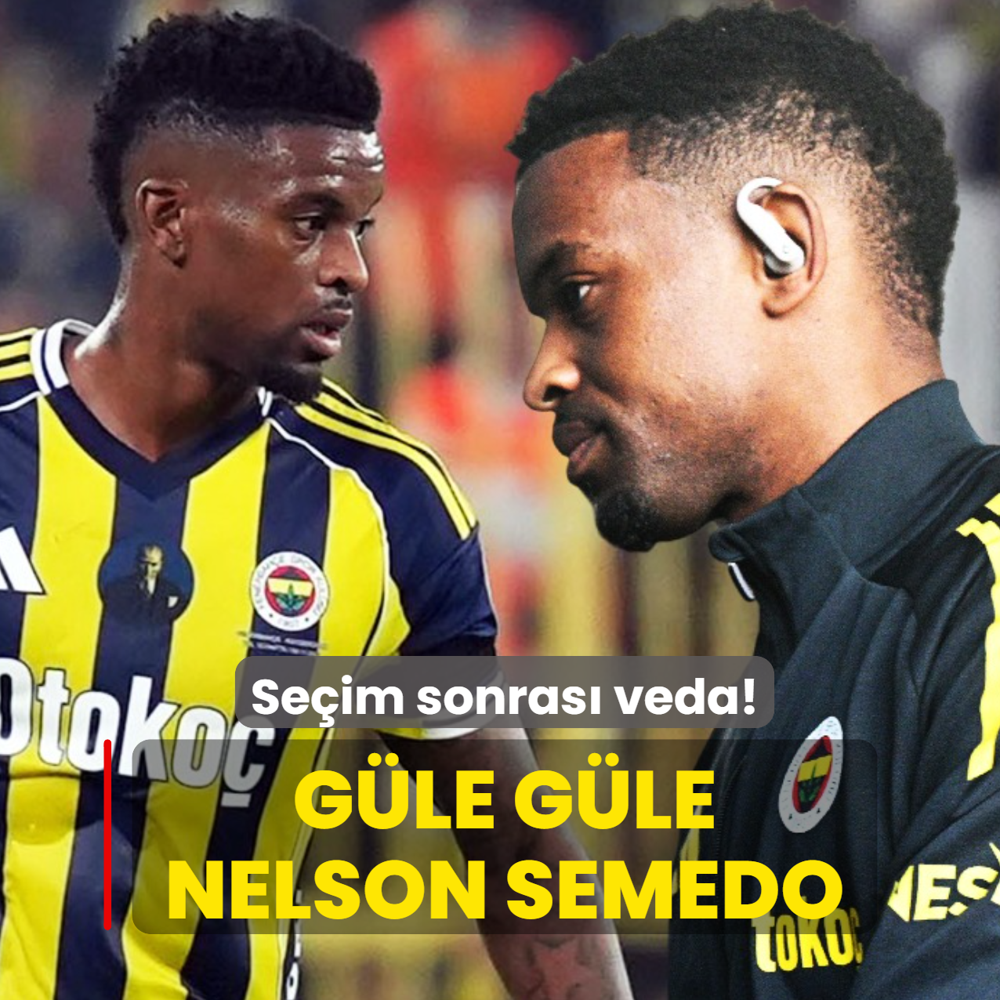Se�im sonras� veda! G�le g�le Nelson Semedo