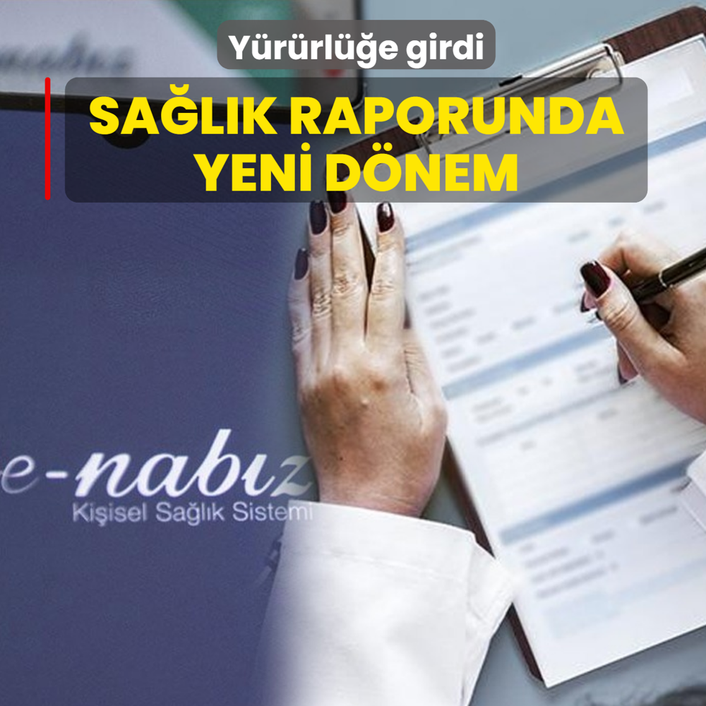 Y�r�rl��e girdi! Sa�l�k raporlar�nda yeni d�nem
