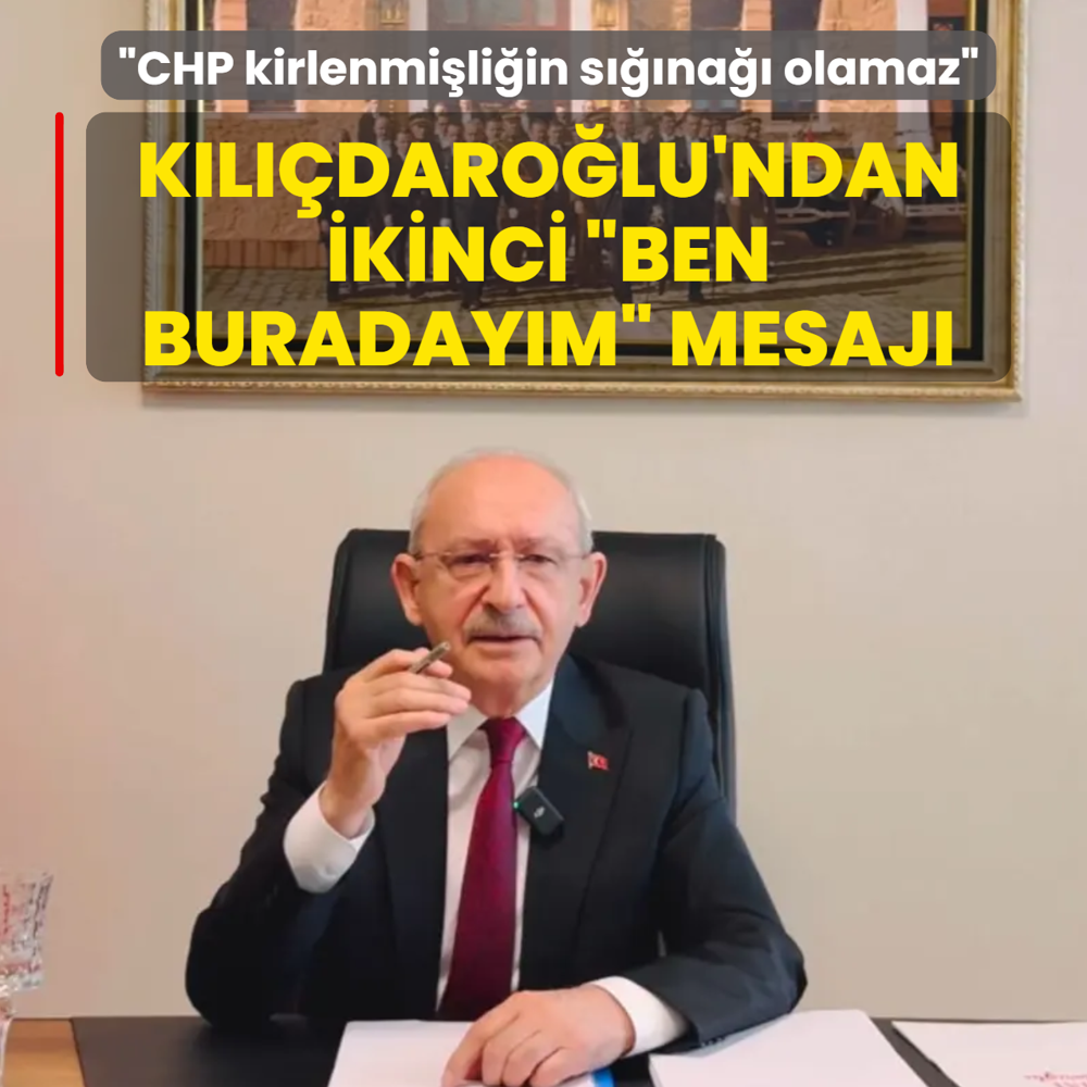 K�l��daro�lu'ndan ikinci �ben buraday�m� mesaj�: CHP kirlenmi�li�in s���na�� olamaz
