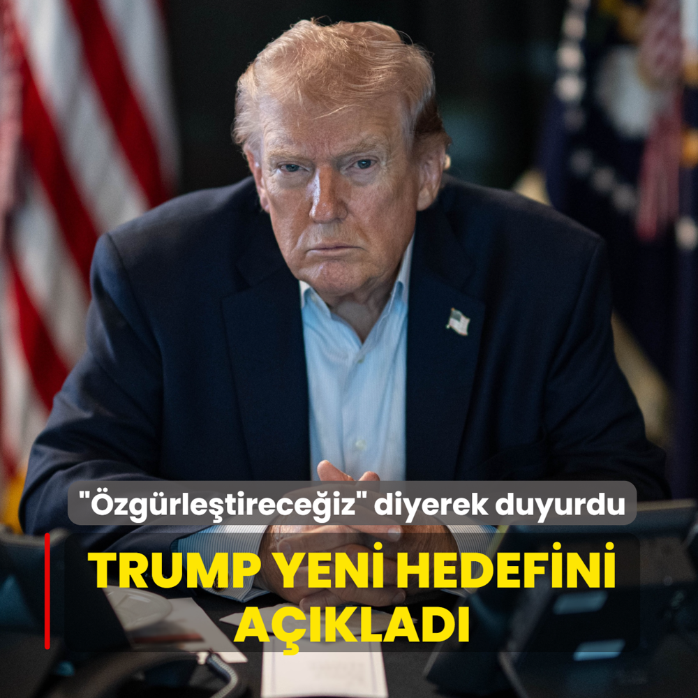 ��zg�rle�tirece�iz� diyerek duyurdu... Trump yeni hedefini a��klad�