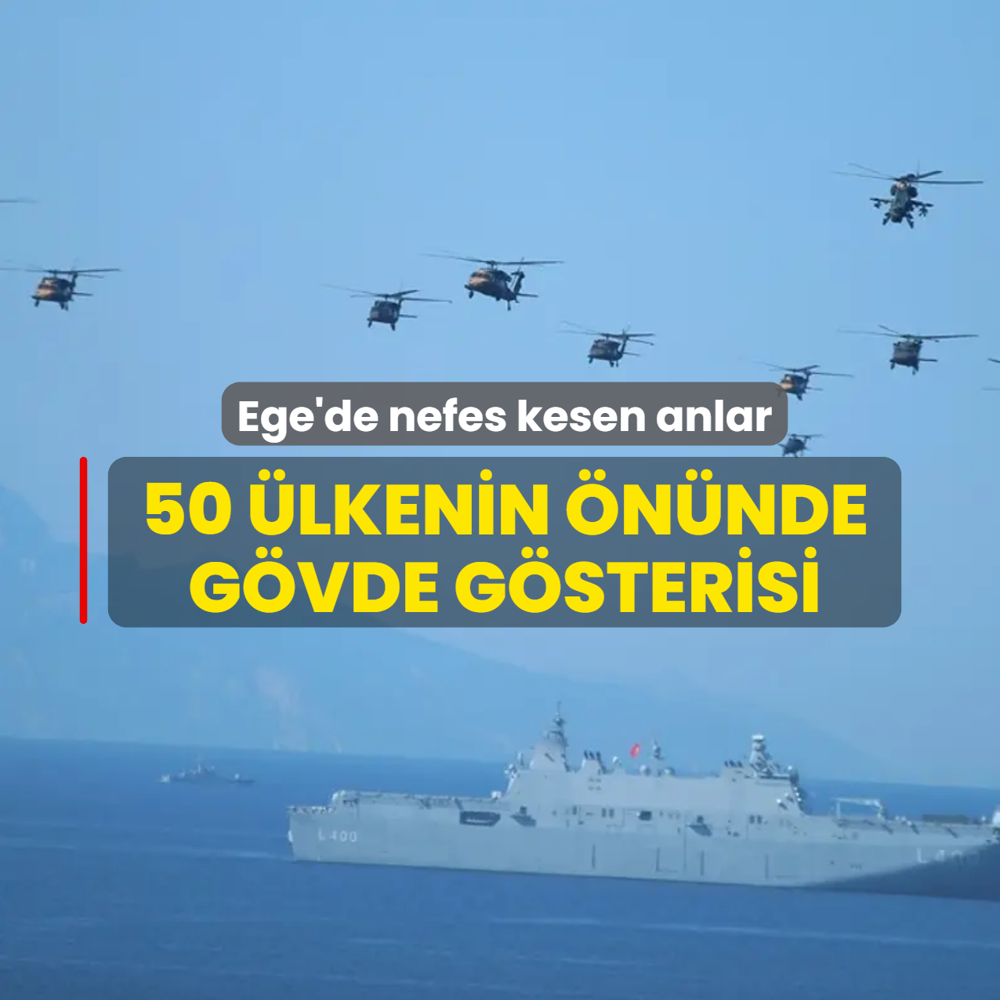 Ege'de nefes kesen anlar! 50 �lkenin g�z� �n�nde g�vde g�sterisi