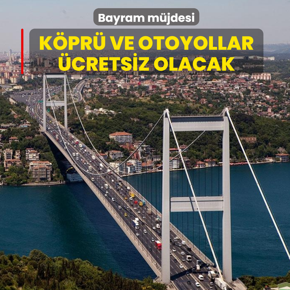 Bayram m�jdesi! K�pr� ve otoyollar �cretsiz olacak