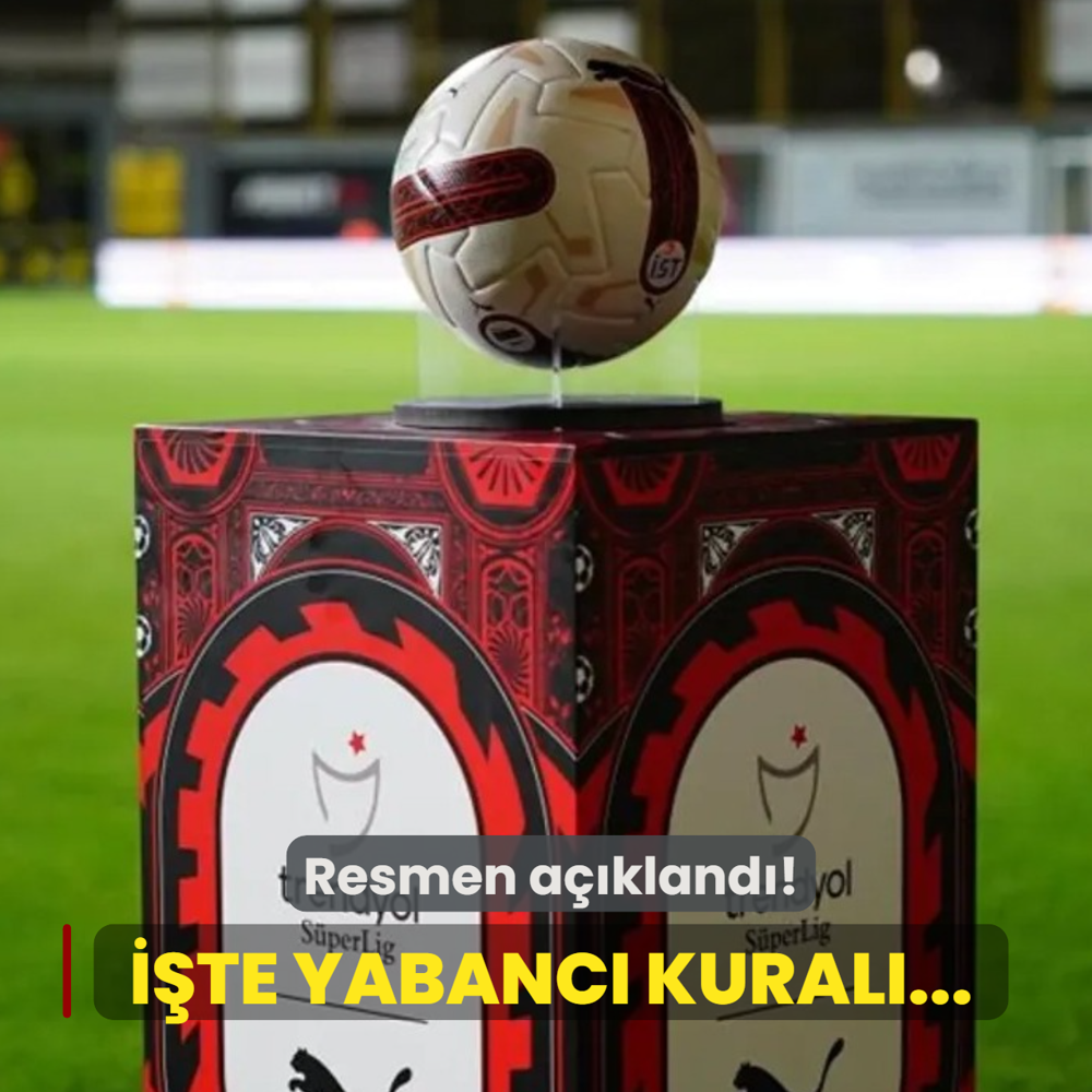 Resmen a��kland�! TFF, S�per Lig'de yabanc� kural�n� duyurdu