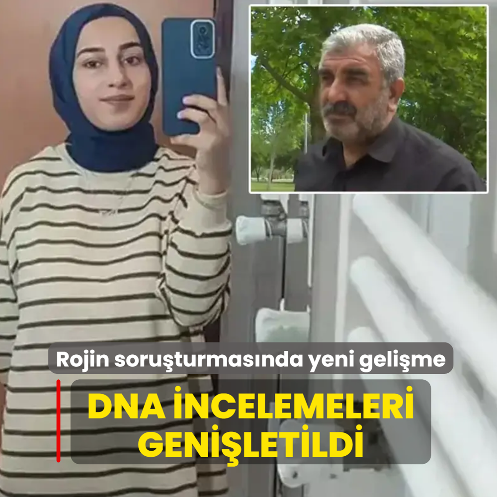 Rojin Kabai� soru�turmas�nda yeni geli�me: DNA incelemeleri geni�letildi
