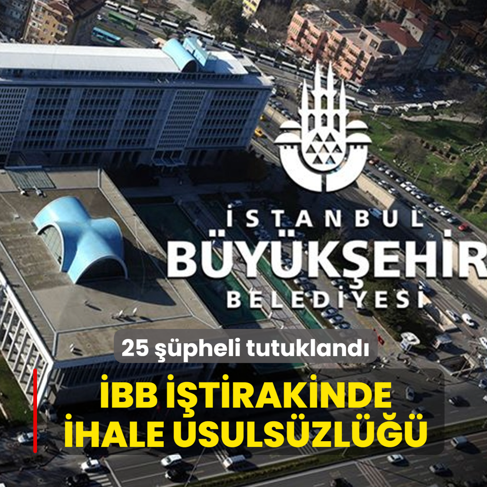 �BB i�tirakinde ihale usuls�zl���... 25 ��pheli tutukland�