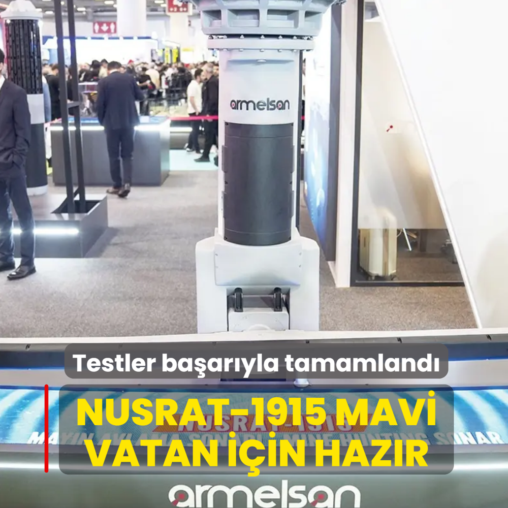 Testler ba�ar�yla tamamland�! NUSRAT-1915 Mavi Vatan i�in haz�r
