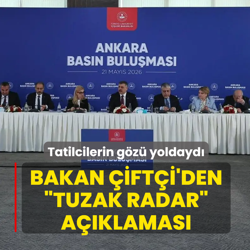 Tatilcilerin g�z� yoldayd�! Bakan �ift�i'den �tuzak radar� a��klamas�