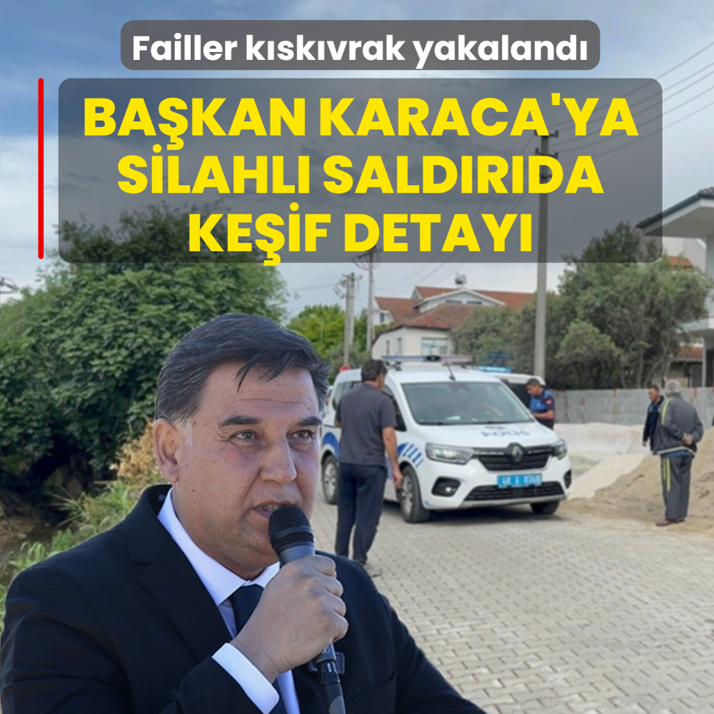 Ba�kan Karaca'ya silahl� sald�r�da ke�if detay�: Failler k�sk�vrak yakaland�