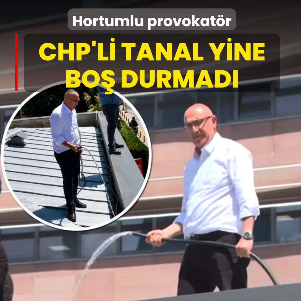 Hortumlu provokat�r! CHP'li Tanal yine bo� durmad�