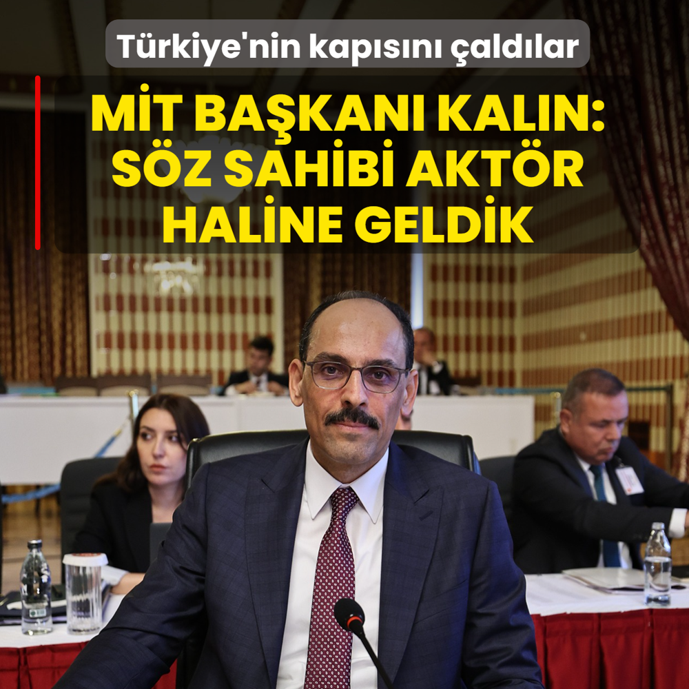 T�rkiye'nin kap�s�n� �ald�lar! M�T Ba�kan� Kal�n: S�z sahibi akt�r haline geldik