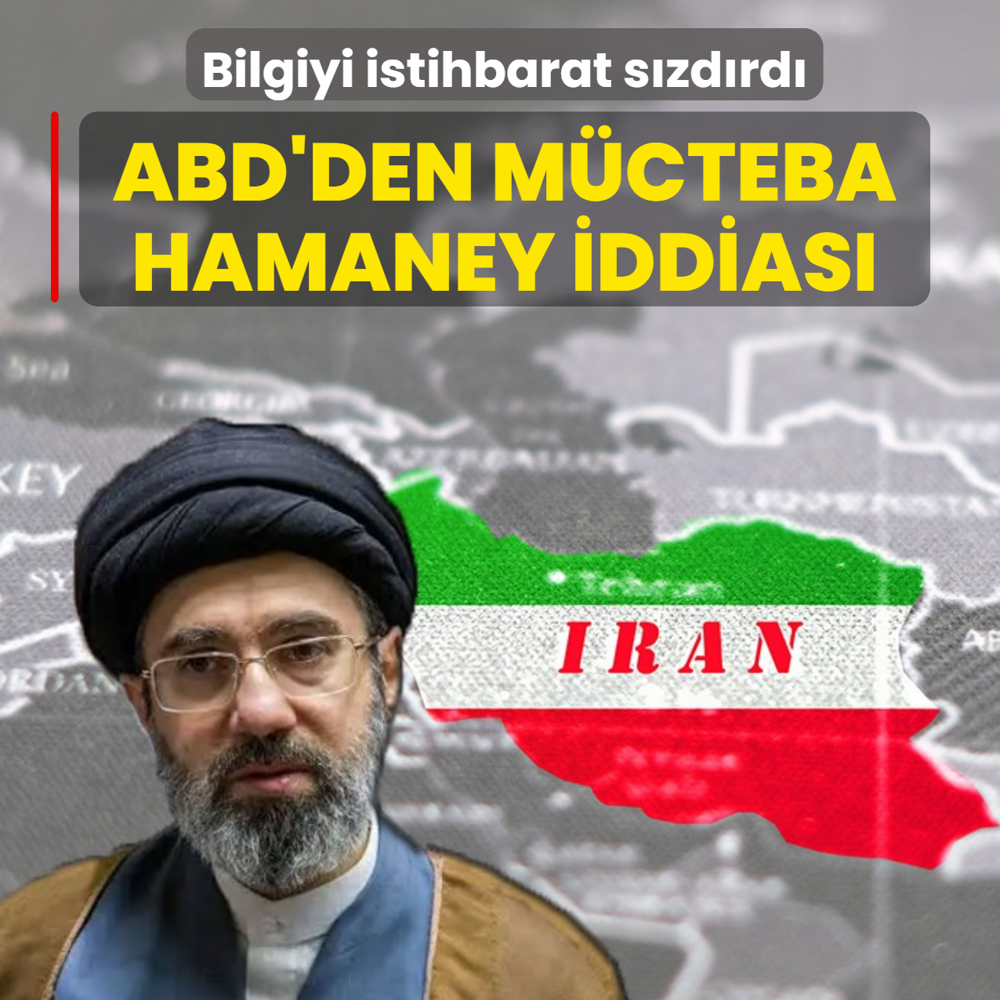 Bilgiyi istihbarat s�zd�rd�! ABD'den M�cteba Hamaney iddias�
