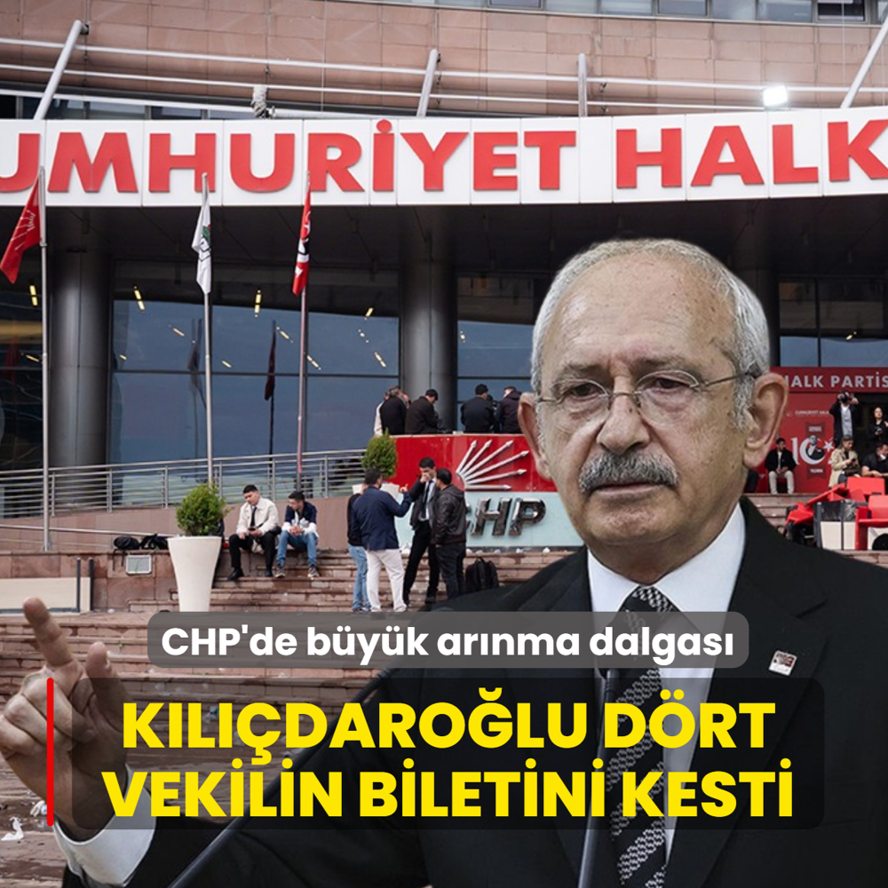 CHP'de b�y�k ar�nma dalgas�! K�l��daro�lu d�rt vekilin biletini kesti