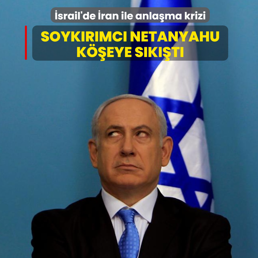 �srail'de �ran ile anla�ma krizi... Soyk�r�mc� Netanyahu k��eye s�k��t�