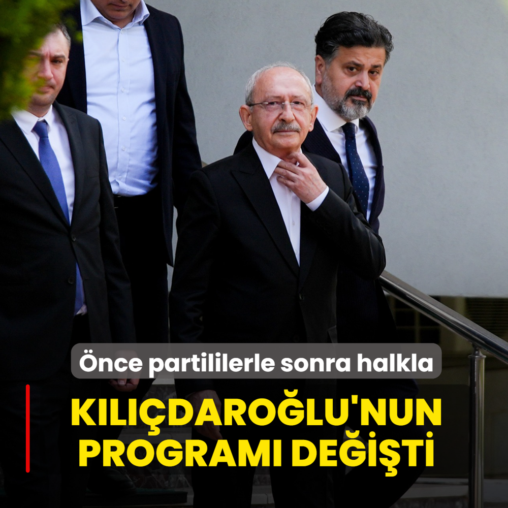 �nce partililerle sonra halkla! K�l��daro�lu'nun program� de�i�ti