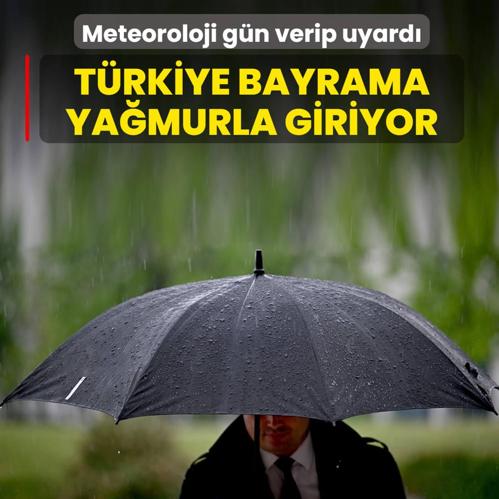 Meteoroloji g�n verip uyard�! T�rkiye bayrama ya�murla giriyor