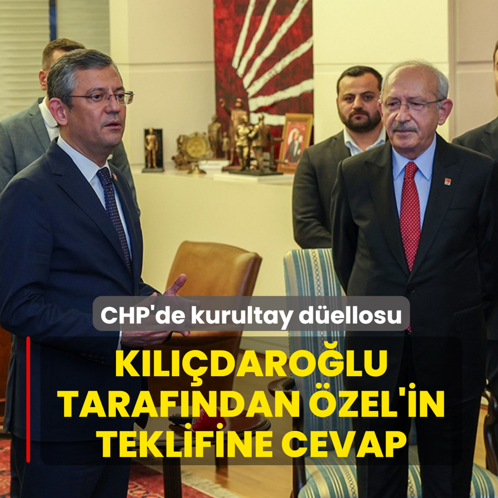 CHP'de kurultay d�ellosu! K�l��daro�lu taraf�ndan �zel'in teklifine cevap