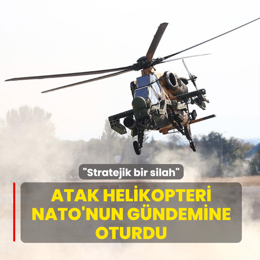 ATAK helikopteri NATO'nun g�ndemine oturdu! �Stratejik bir silah�