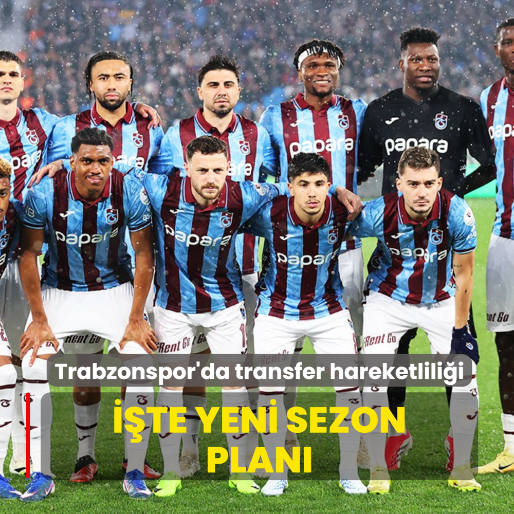 Yeni sezon plan� belli oldu! Trabzonspor'da transfer hareketlili�i