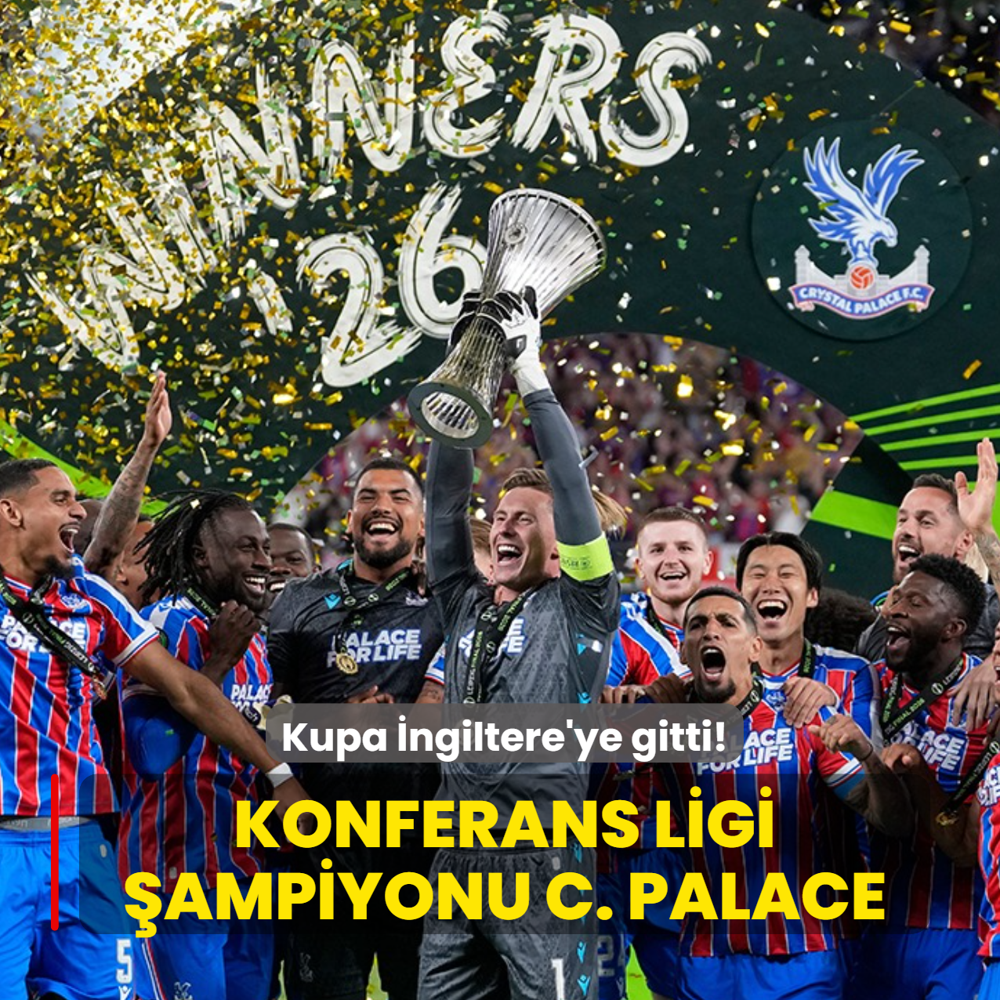 Kupa �ngiltere'ye gitti! Konferans Ligi �ampiyonu Crystal Palace