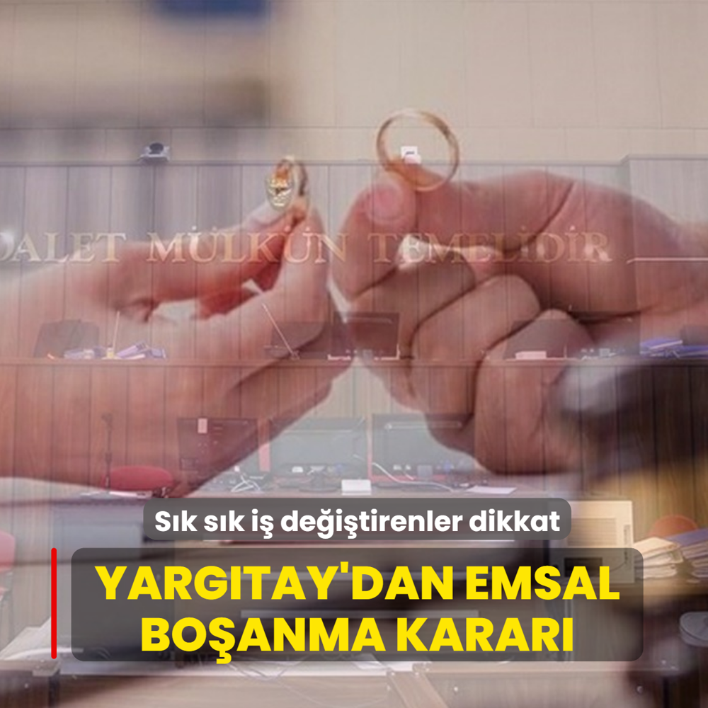 Yarg�tay'dan emsal bo�anma karar�! S�k s�k i� de�i�tirenler dikkat