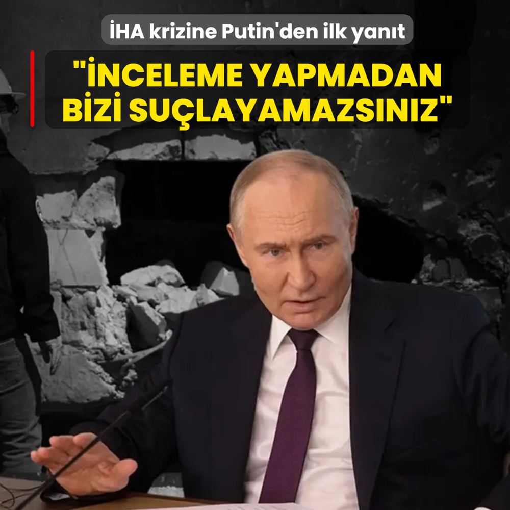 �HA krizine Putin'den ilk yan�t: ��nceleme yapmadan Rusya'y� su�layamazs�n�z�