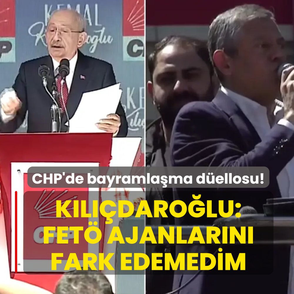 CHP'de bayramla�ma d�ellosu! K�l��daro�lu: FET� ajanlar�n� fark edemedim