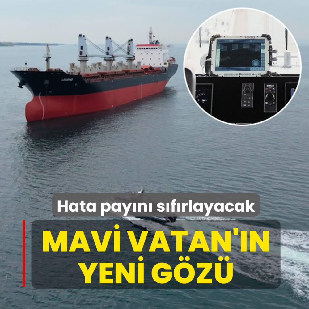 Mavi Vatan'�n yeni g�z�: Hata pay�n� s�f�rlayacak